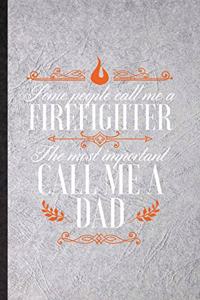Some People Call Me a Firefighter the Most Important Call Me Dad