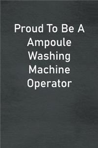 Proud To Be A Ampoule Washing Machine Operator