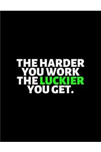 The Harder You Work The Luckier You Get