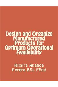 Design and Organize Manufactured Products for Optimum Operational Availability