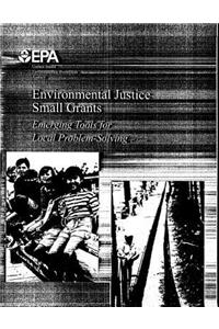 Environmental Justice Small Grants: Emerging Tools for Local Problem Solving