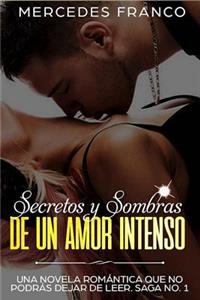 Secretos y Sombras de un Amor Intenso (Saga No. 1): Una novela romántica que no podrás dejar de leer