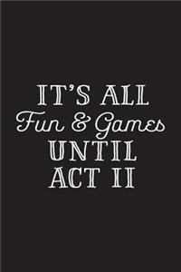 It's All Fun and Games Until Act II