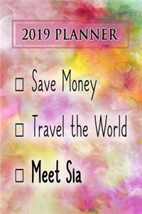 2019 Planner: Save Money, Travel the World, Meet Sia: Sia 2019 Planner