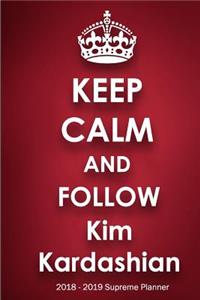 Keep Calm and Follow Kim Kardashian 2018-2019 Supreme Planner