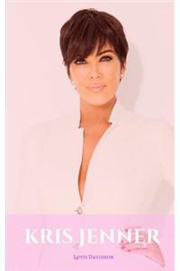 Kris Jenner: A Kris Jenner Biography