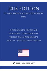 Environmental Policies and Procedures - Compliance with the National Environmental Policy Act and Related Authorities (US Farm Service Agency Regulation) (FSA) (2018 Edition)