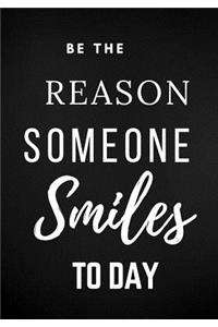 Be the reason someone smiles to day