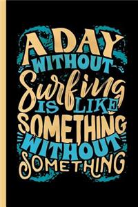A Day Without Surfing is Like Something Without Something