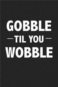 Gobble Til You Wobble
