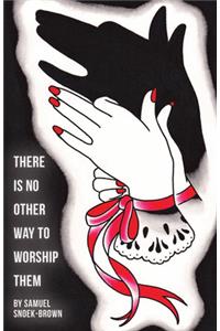 There Is No Other Way to Worship Them