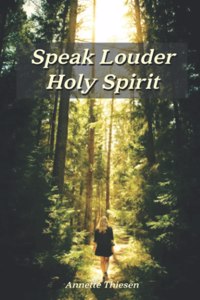 Speak Louder Holy Spirit
