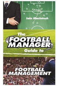 The Football Manager's Guide to Football Management