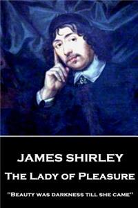 James Shirley - The Lady of Pleasure