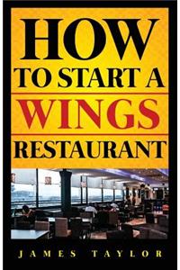 How to Start a Wings Restaurant: Wings Restaurant Business Book