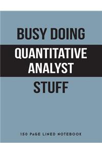 Busy Doing Quantitative Analyst Stuff