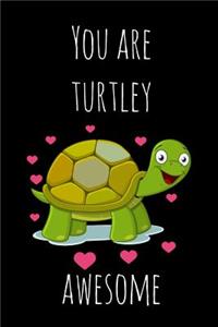 You Are Turtley Awesome