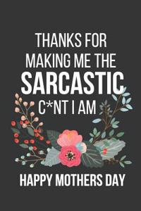 Thanks for Making Me the Sarcastic C*nt I Am