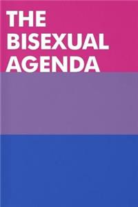 The Bisexual Agenda: Blank Lined Notebook, Ruled, Journal Paper Notebook, Diary, Planner, Organizer