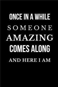 Once in a While Someone Amazing Comes Along and Here I Am