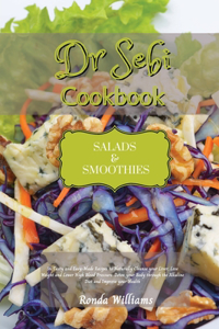 Dr Sebi Recipe Book - Salads and Smoothies: 50 Tasty and Easy-Made Recipes to Naturally Cleanse your Liver, Lose Weight and Lower High Blood Pressure. Detox your Body through the Alkaline Diet