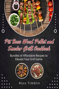 Pit Boss Wood Pellet and Smoker Grill Cookbook