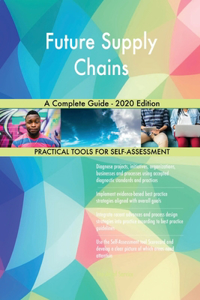 Future Supply Chains A Complete Guide - 2020 Edition
