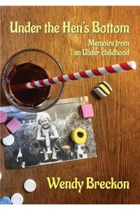 Under the Hen's Bottom: Memoirs from an Ulster Childhood