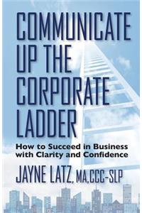 Communicate up the Corporate Ladder