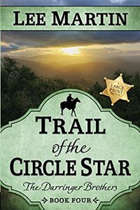 Trail of the Circle Star: The Darringer Brothers Book Four, Large Print Edition