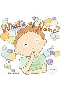 What's my name? MATT