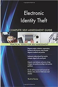 Electronic Identity Theft Complete Self-Assessment Guide