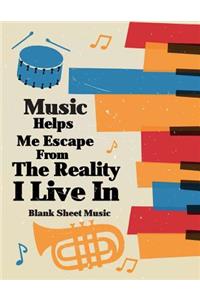 Blank Sheet Music - Music Helps Me Escape From The Reality I Live In