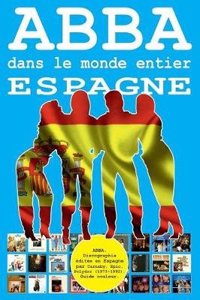 Abba Dans Le Monde Entier: Espagne: Discographie Editee En Espagne Par Carnaby, Epic, Polydor (1973-1992). Guide Couleur.