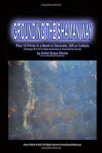 Grounding the Shaman Way Plus 10 Prints in a book to Decorate, Gift or Collect
