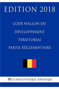 Code Wallon Du Développement Territorial - Partie Réglementaire - Edition 2018