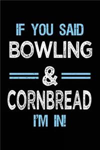 If You Said Bowling & Cornbread I'm in