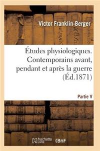 Études Physiologiques. Contemporains Avant, Pendant Et Après La Guerre