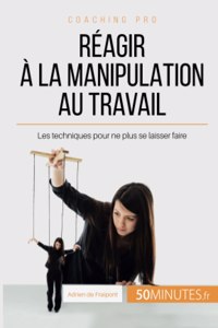 Réagir à la manipulation au travail