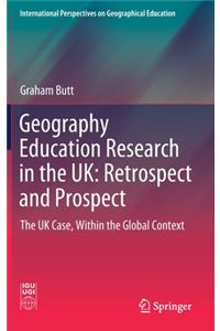 Geography Education Research in the Uk: Retrospect and Prospect