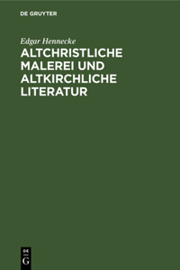Altchristliche Malerei Und Altkirchliche Literatur