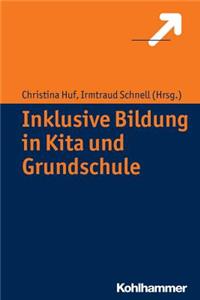 Inklusive Bildung in Kita Und Grundschule