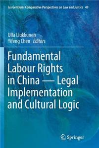 Fundamental Labour Rights in China - Legal Implementation and Cultural Logic