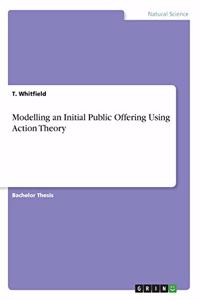 Modelling an Initial Public Offering Using Action Theory
