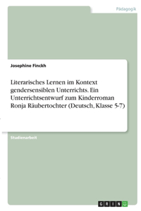 Literarisches Lernen im Kontext gendersensiblen Unterrichts. Ein Unterrichtsentwurf zum Kinderroman Ronja Räubertochter (Deutsch, Klasse 5-7)