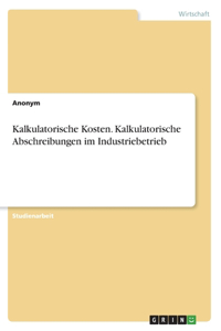 Kalkulatorische Kosten. Kalkulatorische Abschreibungen im Industriebetrieb