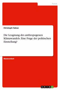 Leugnung des anthropogenen Klimawandels. Eine Frage der politischen Einstellung?