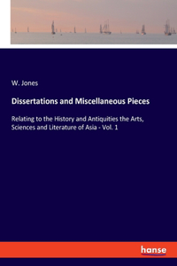 Dissertations and Miscellaneous Pieces: Relating to the History and Antiquities the Arts, Sciences and Literature of Asia - Vol. 1