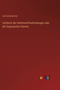 Lehrbuch der Kohlenstoffverbindungen oder der Organischen Chemie