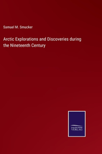 Arctic Explorations and Discoveries during the Nineteenth Century